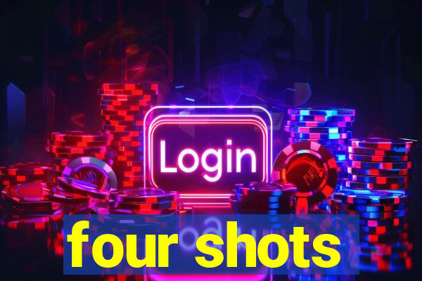 four shots