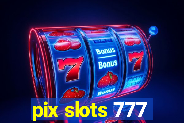 pix slots 777