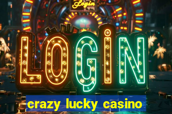 crazy lucky casino