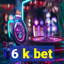 6 k bet