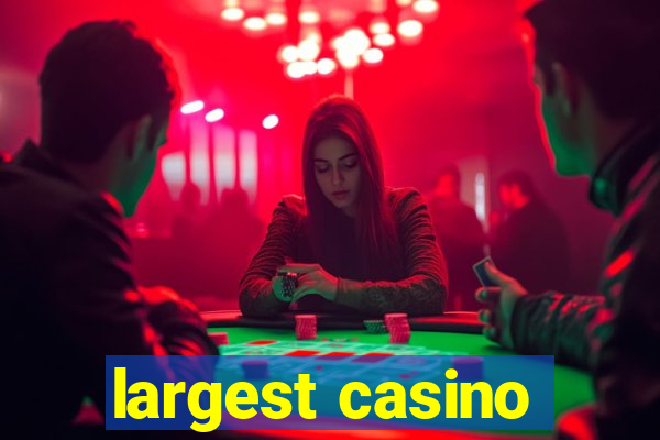 largest casino