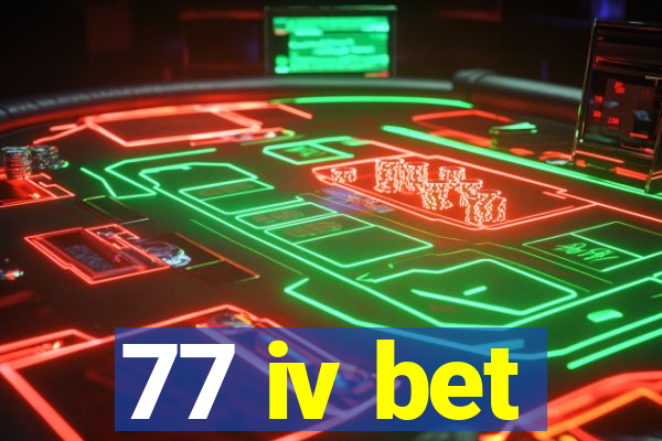 77 iv bet