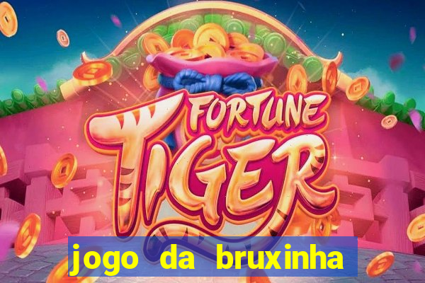 jogo da bruxinha ganhar dinheiro