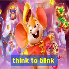 think to blink