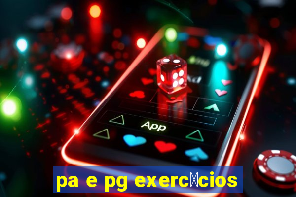 pa e pg exerc铆cios