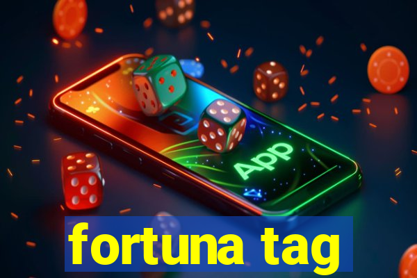 fortuna tag