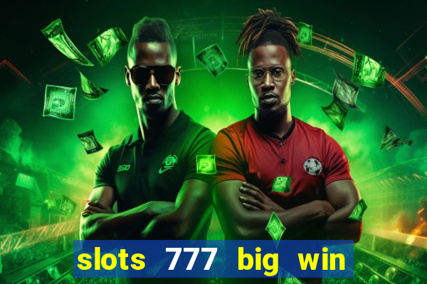 slots 777 big win paga mesmo