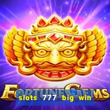 slots 777 big win paga mesmo