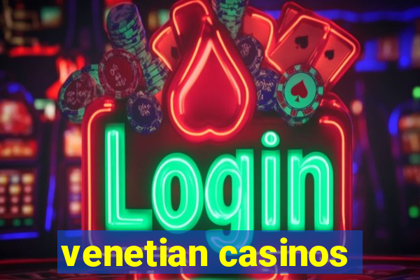 venetian casinos