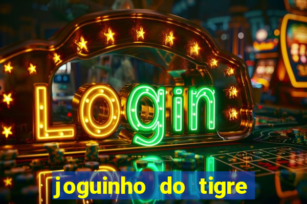 joguinho do tigre que ganha dinheiro