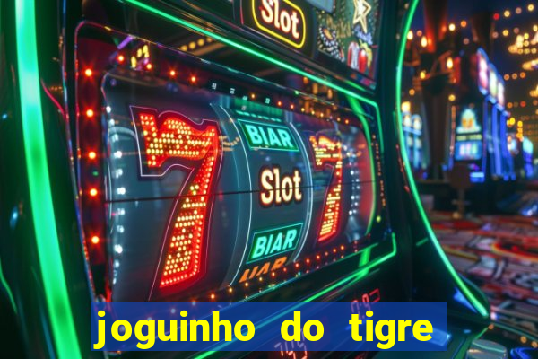 joguinho do tigre que ganha dinheiro