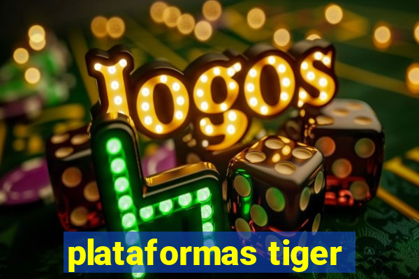 plataformas tiger