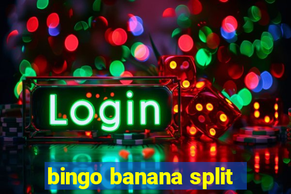 bingo banana split