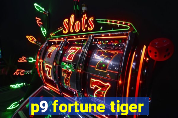 p9 fortune tiger