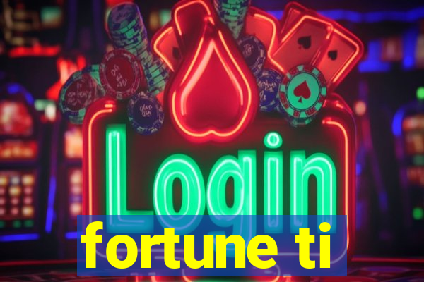 fortune ti