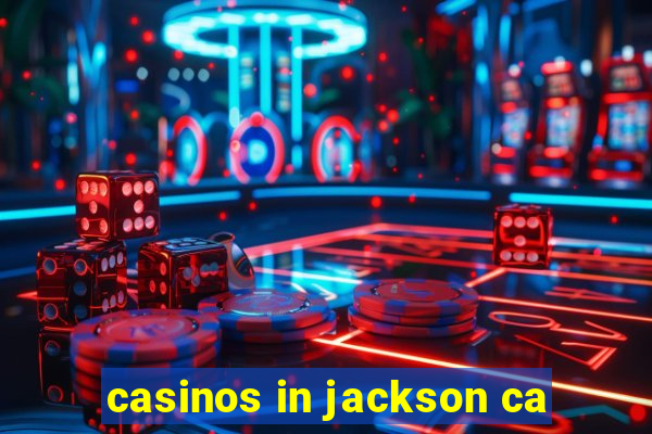 casinos in jackson ca