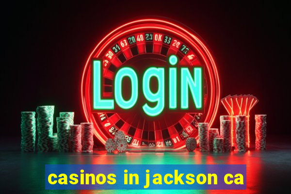 casinos in jackson ca