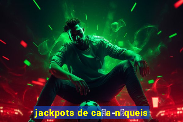 jackpots de ca莽a-n铆queis