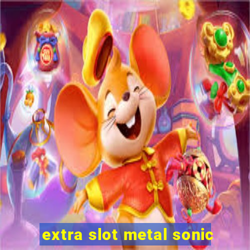 extra slot metal sonic