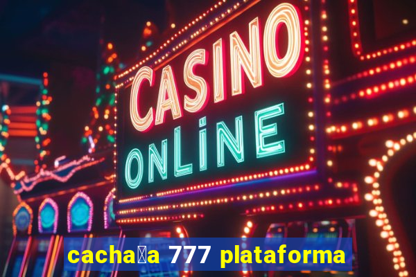 cacha莽a 777 plataforma