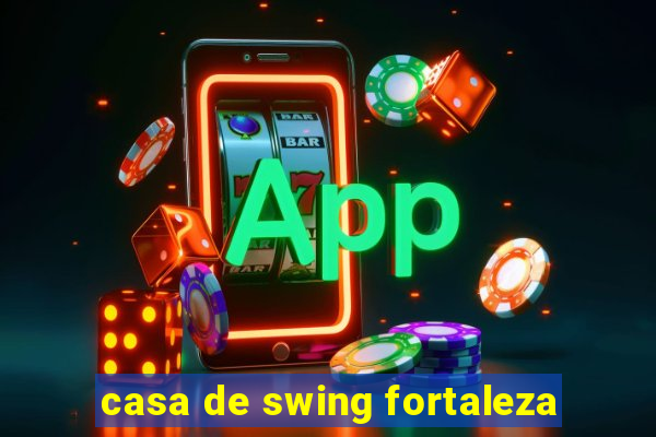 casa de swing fortaleza