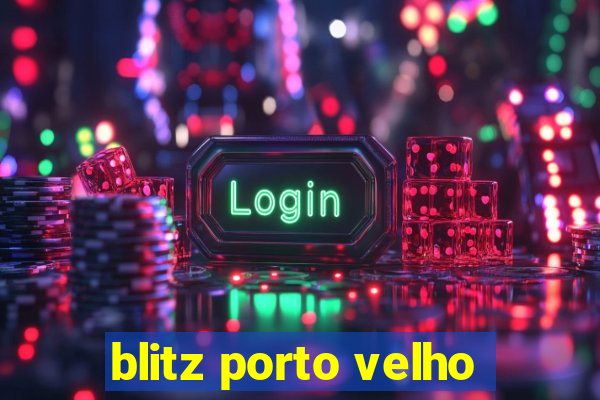 blitz porto velho