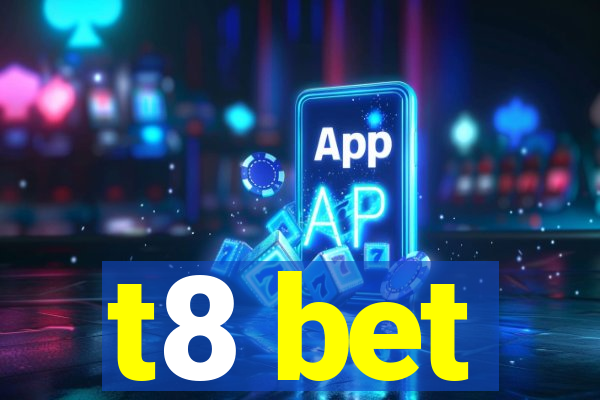 t8 bet