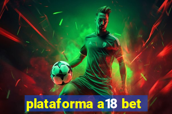 plataforma a18 bet