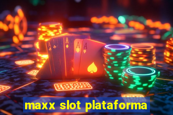 maxx slot plataforma