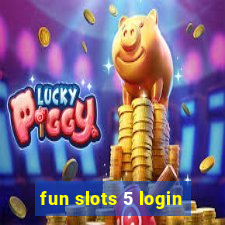 fun slots 5 login