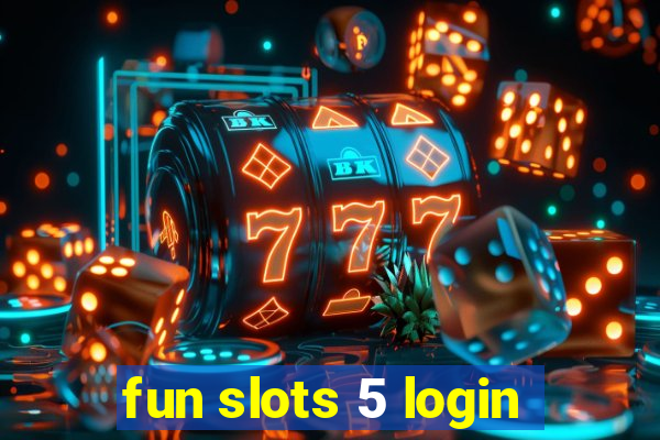 fun slots 5 login