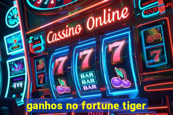 ganhos no fortune tiger