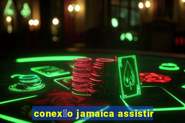 conex茫o jamaica assistir