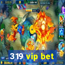 319 vip bet