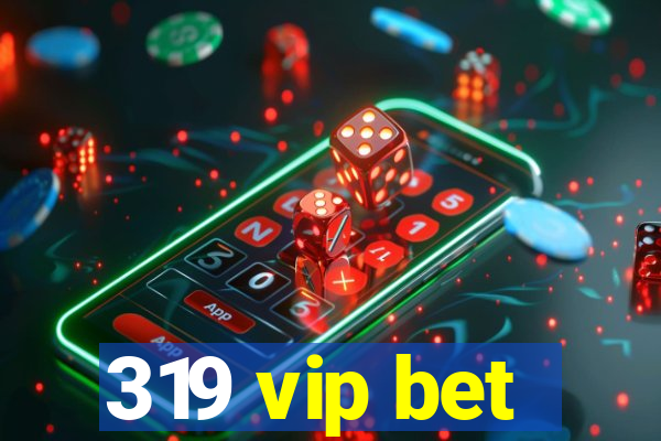 319 vip bet