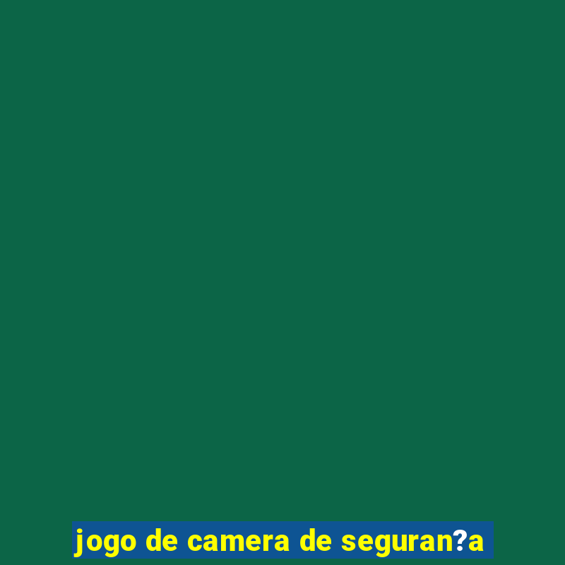 jogo de camera de seguran?a