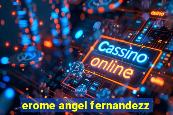 erome angel fernandezz