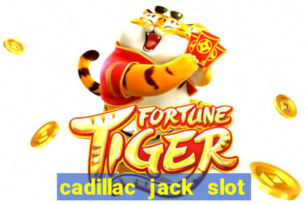 cadillac jack slot machines online