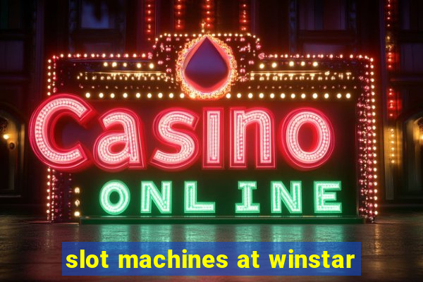 slot machines at winstar