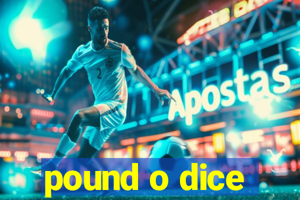 pound o dice