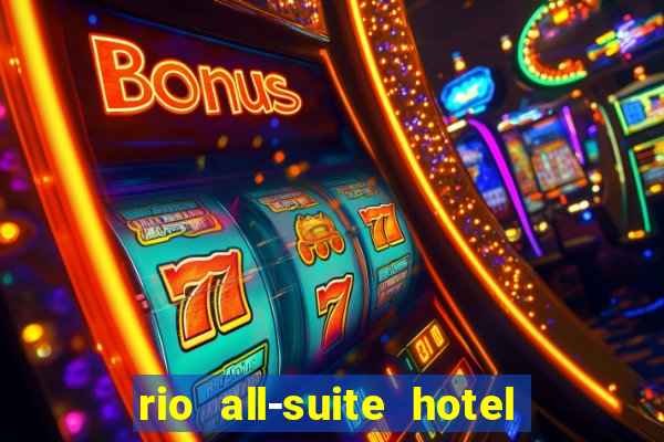 rio all-suite hotel & casino las vegas nv