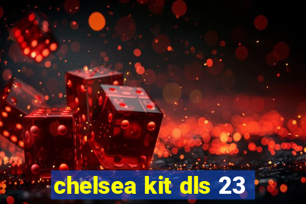 chelsea kit dls 23