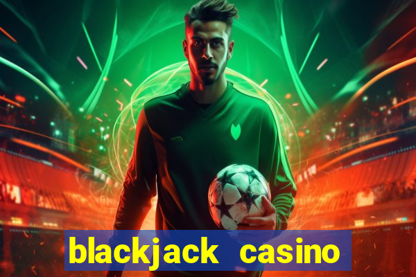 blackjack casino online -onlinecasinosdeutschland.com