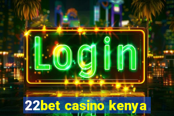 22bet casino kenya