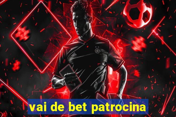 vai de bet patrocina