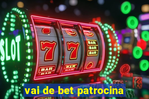 vai de bet patrocina