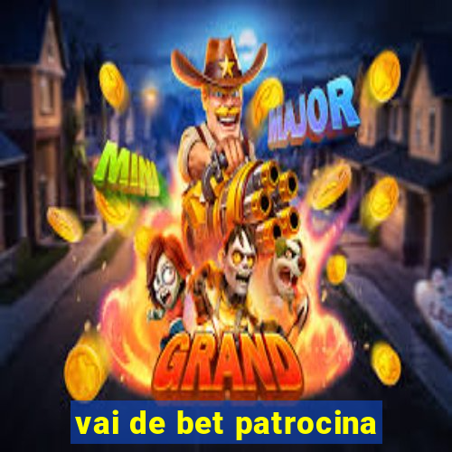 vai de bet patrocina