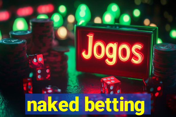 naked betting