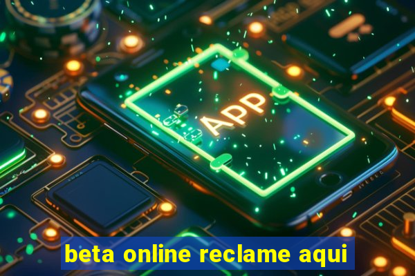 beta online reclame aqui