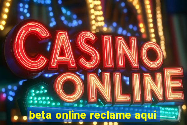 beta online reclame aqui